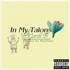 In My Talons ft. Cardi B - Flowers for Machines