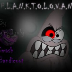 Spongefell - P.L.A.N.K.T.O.L.O.V.A.N.I.A (My(Smash Bandicoot's) Version)