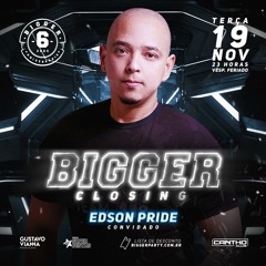 Edson Pride @ BIGGER (PODCAST)