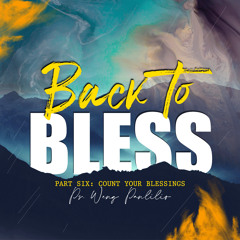 Back to Bless Part 6: Count Your Blessings