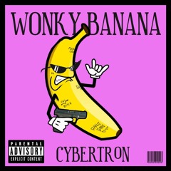 CYBERTR0N - WONKY BANANA [FREE]