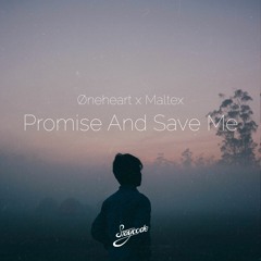 Øneheart & Maltex - Promise And Save Me