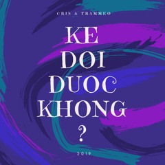 CRISTIAN - Ke Doi Duoc Khong? Ft. TRAMMEO