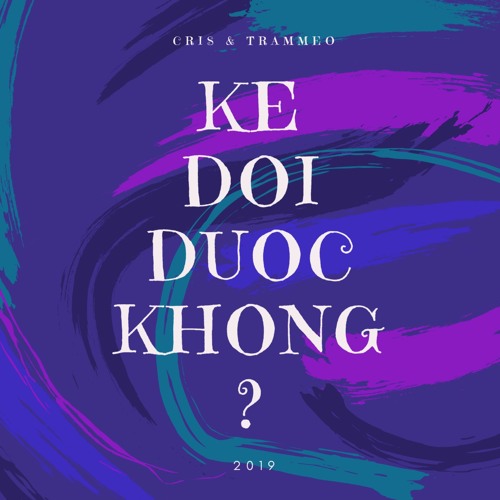 CRISTIAN - Ke Doi Duoc Khong? Ft. TRAMMEO