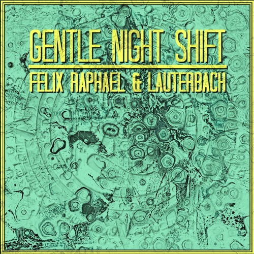 Felix Raphael & LauterBach - Gentle Night Shift