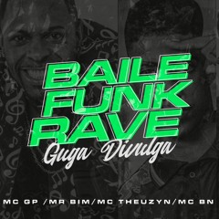 Baile Funk Rave - GP, Mr Bim, Theuzyn E BN  [Prod. Guga Divulga] Áudio Oficial
