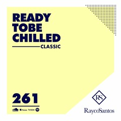 READY To Be CHILLED Podcast 261 mixed by Rayco Santos