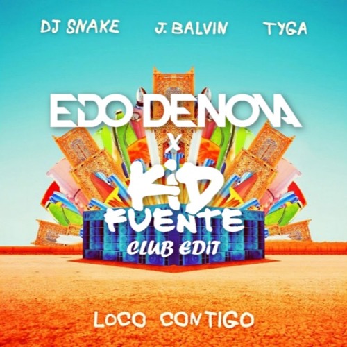 DJ Snake, J. Balvin, Tyga - Loco Contigo (Edo Denova X Kid Fuente Remix)