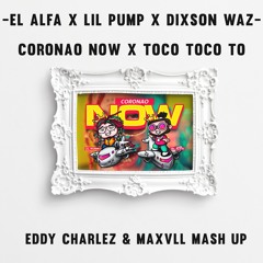 Coronao X Toco Toco To - El Alfa X Lil Pump X Dixson Waz (Eddy Charlez & Maxvll Mash Up)