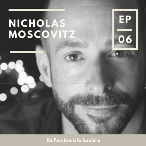 Entrepreneur Plus - Nicholas Moscovitz - Episode 6 - De L'ombre À La Lumière