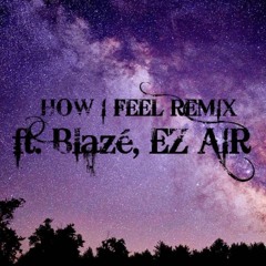 How I Feel Ft. Blaze, EZ AIR