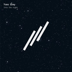 Yves Grey - Into The Night (Original Mix) [Free Download]