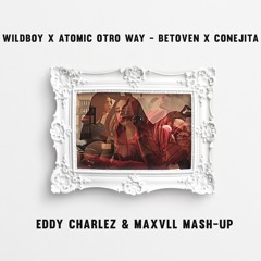 WildBoy X Atomic Otro Way - Betoven X Conejita ( Eddy Charlez & Maxvll Mash - Up)