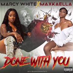 Marcy White - Done Wit U (feat. MaxKaella)