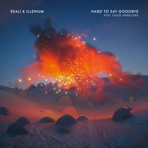 Ekali & Illenium - Hard To Say Goodbye  Ft. Chloe Angelides