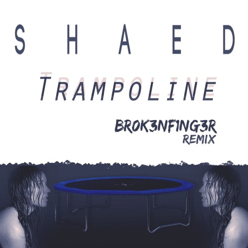 Stream SHAED - Trampoline (br0k3nf1ng3r Remix) **FREE DOWNLOAD!!!** by  br0k3nf1ng3r | Listen online for free on SoundCloud