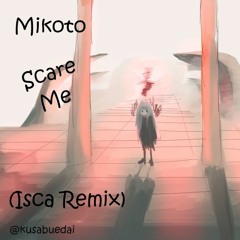 Mikoto - Scare Me (Isca Remix)