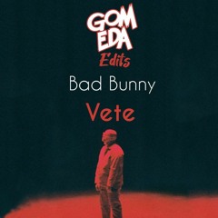 Bad Bunny - Vete ( Dj GomEda Edits )