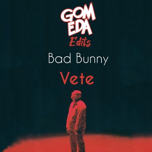 Stream Bad Bunny - Vete ( Dj GomEda Edits ) by Dj GomEda Oficial | Listen  online for free on SoundCloud
