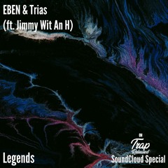 EBEN & Trias - Legends (ft. Jimmy Wit An H)