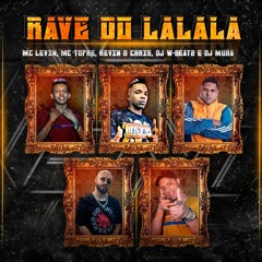 RAVE DO LALALA - MC LEVIN, MC TOPRE E MC KEVIN O CHRIS (DJ W-BEATZ E DJ MUKA)