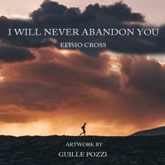 "I Will Never Abandon You" | Efisio Cross