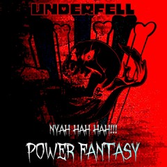 .:Underfell - NYAH HAH HAH!!! + Power Fantasy:.