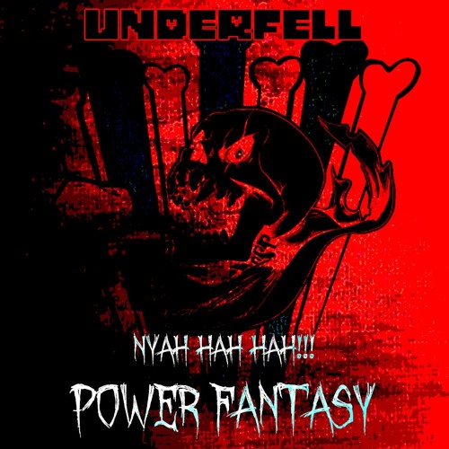 .:Underfell - NYAH HAH HAH!!! + Power Fantasy:.