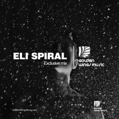 Eli Spiral -  Guest Mix - Golden Wings Music  - Exclusive