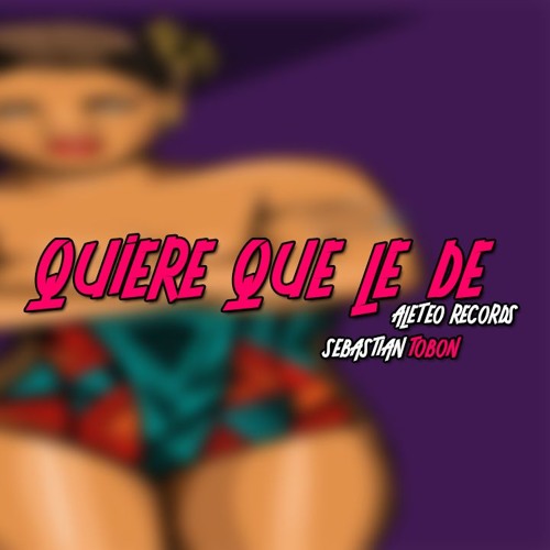 QUIERE QUE LE DE - SEBASTIAN TOBON MIXING
