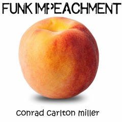 Conrad Carlton Miller - Funk Impeachment