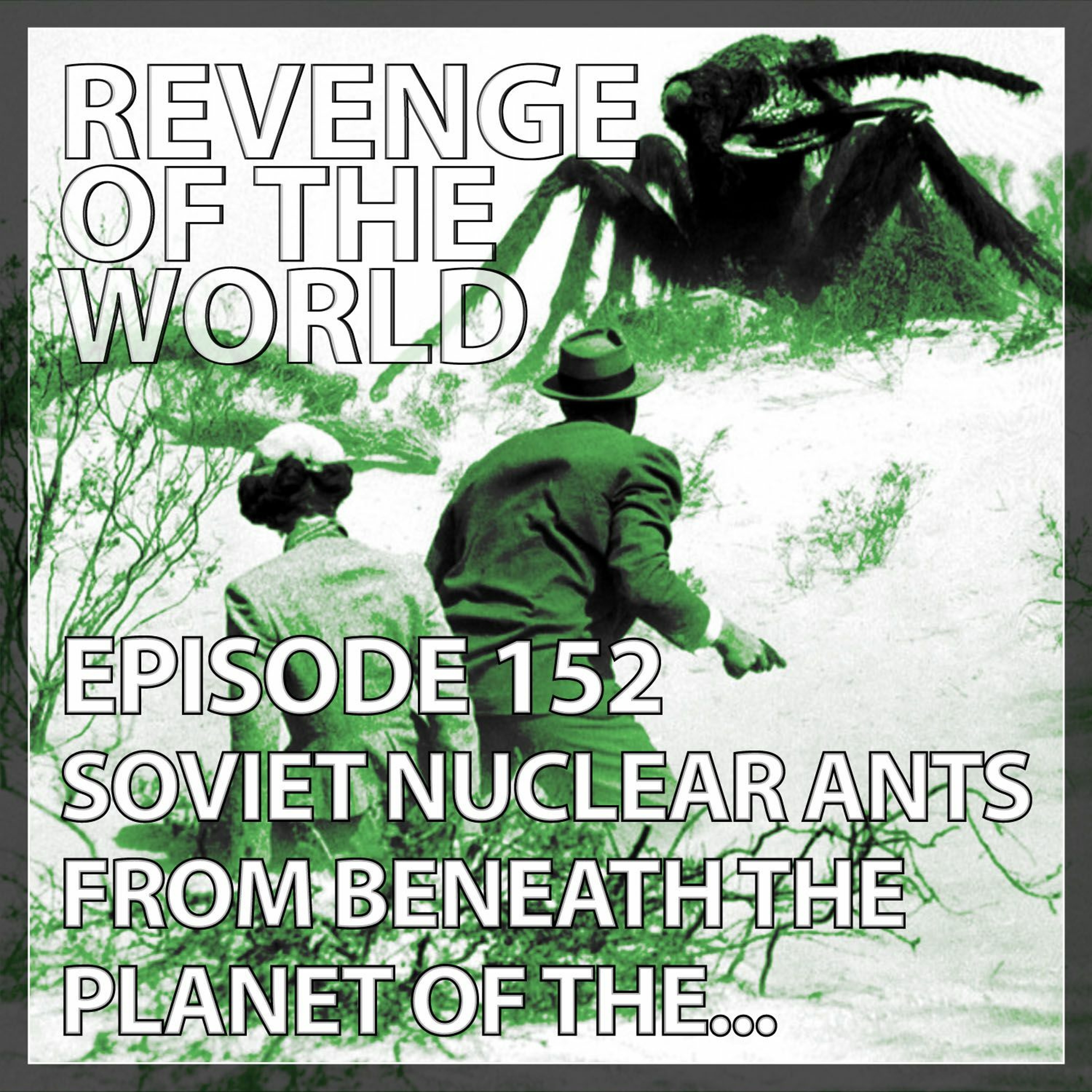 EPISODE 152 - SOVIET NUCLEAR ANTS FROM BENEATH THE PLANET OF THE... episode artwork