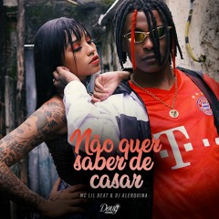 Dj Alerquina & MC Lil Beat - Não quer saber de casar