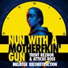 Trent Reznor & Atticus Ross - NUN WITH A MOTHERF*&*ING GUN (Melrose Reconstruction)