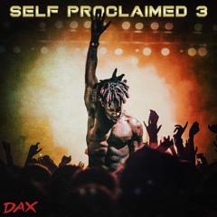 Dax - "Self Proclaimed 3"