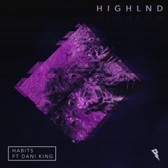 Highlnd - Habits ft. Dani King