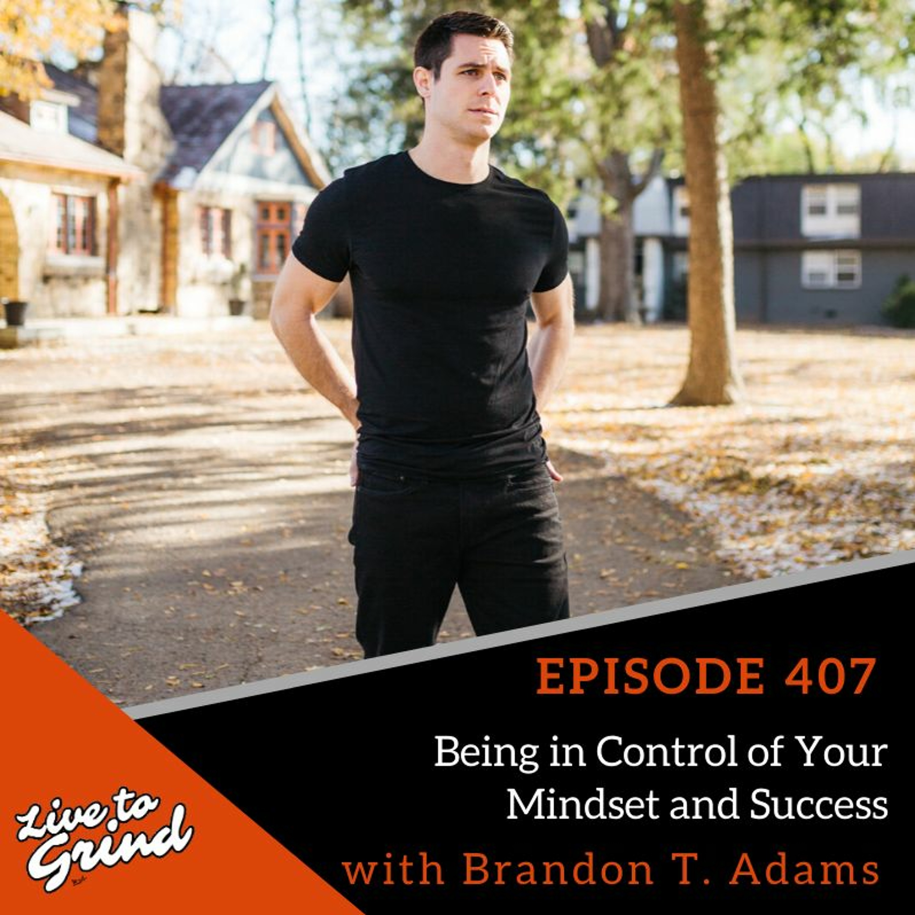 Ep 407 Being In Control Of Your Mindset And Success With Brandon T. Adams episode artwork