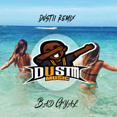 Bad Gyal (Dustii Remix)