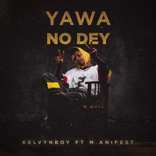 Kelvyn Boy – Yawa No Dey ft. M.anifest