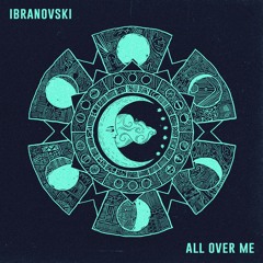 IBRANOVSKI - ALL OVER ME