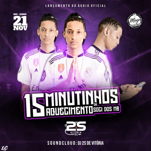 15 MINUTINHOS + 5 MINUTO DE ACRÉSCIMO - AQUECIMENTO DA SOCI DOS MB - ( DJ 2S DE VITÓRIA )