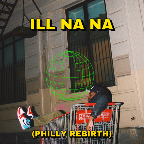 ILL NA NA (Philly Rebirth)