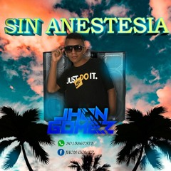SIN ANESTESIA - BY JHON GOMEZ 2019