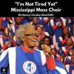 Mississippi Mass Choir "I'm Not Tired Yet" (DJ Spivey's Sunday Skool Edit)