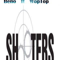 Beno X DjWopTop - shooters