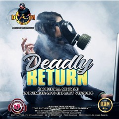 DJ DOTCOM_PRESENTS_THE DEADLY RETURN_DANCEHALL_MIXTAPE (NOVEMBER - 2019 - EXPLICIT VERSION)