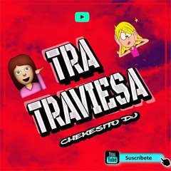 CHEKESITO 🔥 / TRA + TRAVIESA 🇲🇽