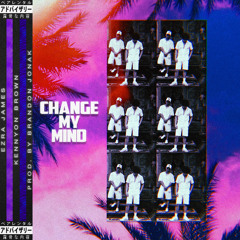 Change My Mind (feat. Kennyon Brown)