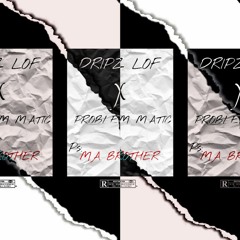 Dripz Ft ProblemMatic Ma Brothers