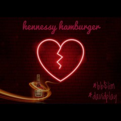 hennessy hamburger - bb$lim x davidplay (YRMIX)